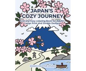 Japan's Cozy Journey: Bold and Easy Coloring Book for Adults and Seniors: 50 Large Print Illustrations of Japanese Landscapes and Traditions for Stress Relief