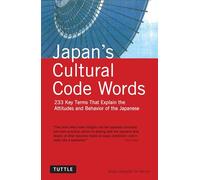 Japan's Cultural Code Words: 233 Key Terms That Explain the Attitudes and Behavior of the Japanese