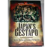 Japan's Gestapo: Murder, Mayhem and Torture in Wartime Asia