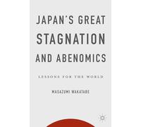 Japan's Great Stagnation and Abenomics: Lessons for the World