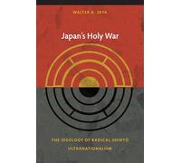Japan's Holy War: The Ideology of Radical Shinto Ultranationalism (Asia-Pacific: Culture, Politics, and Society)