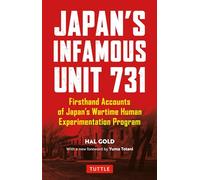 Japan's Infamous Unit 731: First-hand Accounts of Japan's Wartime Human Experimentation Program (Tuttle Classics)