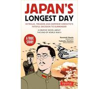 Japan's Longest Day: A Graphic Novel About the End of WWII: Intrigue, Treason and Emperor Hirohito's Fateful Decision to Surrender