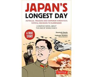 Japan's Longest Day: A Graphic Novel About the End of WWII: Intrigue, Treason and Emperor Hirohito's Fateful Decision to Surrender