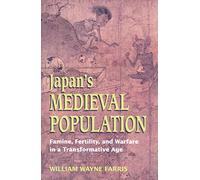 Japan's Medieval Population: Famine, Fertility, and Warfare in a Transformative Age (Choice Outstanding Academic Books)