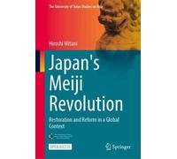 Japan's Meiji Revolution: Restoration and Reform in a Global Context (The University of Tokyo Studies on Asia)