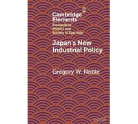 Japan's New Industrial Policy (Elements in Politics and Society in East Asia)