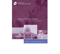 Japan's Nuclear Option: Security, Politics, and Policy in the 21st Century