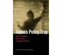 Japan's Policy Trap: Dollars, Deflation, and the Crisis of Japanese Finance