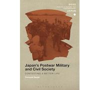Japan's Postwar Military and Civil Society: Contesting a Better Life (SOAS Studies in Modern and Contemporary Japan)
