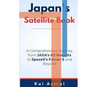 Japan's Satellite Program book: A Comprehensive Journey from JAXA's H3 Rockets to SpaceX's Falcon 9 and Beyond