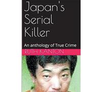 Japan's Serial Killer An Anthology of True Crime