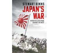 Japan's War: Hirohito’s Holy War Against the West 'A superbly revealing account' ALASTAIR CAMPBELL