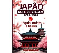 JAPÃO GUIA DE VIAGEM 2025-2026: Tóquio, Quioto e Osaka