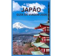 Japão Guia de viagem 2026: Descubra Tóquio, Quioto, Osaka e muito mais com dicas de especialistas, roteiros e segredos locais.