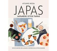 Japas: Japanese-style tapas: Over 70 recipes for Japanese-inspired small bites and sharing food