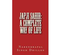 JAPJI Sahib: A Complete Way of Life: A Commentary alongwith Unique Translation