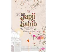 Japji Sahib - Your Guide To The Morning Prayer: Original Gurmukhi, Pronunciation Guide, and English Translation (Sikhi For The Young Hearts)
