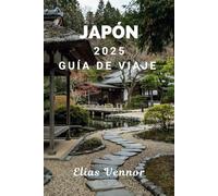 JAPÓN 2025 GUÍA DE VIAJE: Su hoja de ruta paso a paso para una estancia corta bien hecha