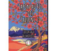 Japon au Fil des Saisons 2 Coloriage Numéroté: Coloriage par numéro mystère - Anti-Stress , Paysages japonais Relaxants de Montagne Mont Fuji , Fleurs de Cerisier...pages en couleur