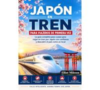 Japón en tren para quienes viajan por primera vez: La guía definitiva para explorar Tokio, Kioto, Osaka y más allá en tren con facilidad, confianza y conocimiento local.