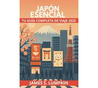 Japón Esencial - Tu Guía Completa de Viaje 2025: Descubre Tokio, Kioto y Osaka con consejos locales sobre cultura, comida, idioma y aventuras