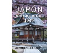 JAPÓN GUÍA DE VIAJE 2025: El viaje definitivo a través de la historia, la naturaleza, la gastronomía y la cultura pop de Japón