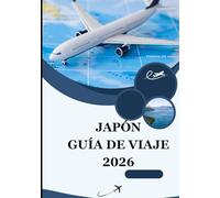 JAPÓN GUÍA DE VIAJE 2026: Descubra el espíritu de la tradición, la innovación y la armonía en la Tierra del Sol Naciente