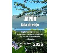 JAPÓN Guía de viaje 2026: Explora majestuosas montañas, antiguos castillos y un sinfín de aventuras culinarias