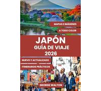 JAPÓN GUÍA DE VIAJE: Guía completa para quienes visitan el país por primera vez y para viajeros experimentados: itinerarios principales, joyas ... (Guías de Viaje Esenciales y Completas)