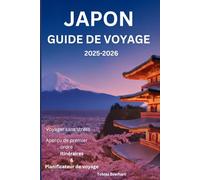 Japon Guide de voyage 2025-2026: « Wander Deeper : une aventure culturelle au pays du Soleil-Levant »
