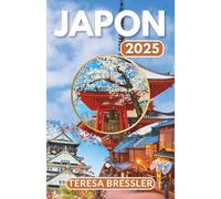JAPON GUIDE DE VOYAGE 2025: Informations essentielles sur les voyages Conseils de voyage clés sur les transports, lieux incontournables avec adresses ... un voyage sans accroc à travers le Japon