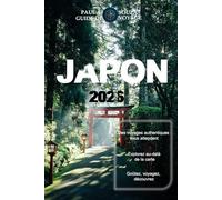 JAPON GUIDE DE VOYAGE 2026: Itinéraires complets, restaurants locaux et coins cachés à travers le Japon