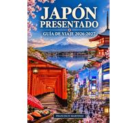 Japón presentado: Guía de viaje 2026-2027: Explora Tokio, Kioto y Osaka con itinerarios de muestra, consejos económicos, comida local, etiqueta y joyas ocultas para visitantes primerizos