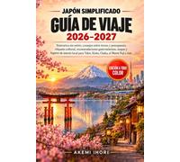 JAPÓN SIMPLIFICADO GUÍA DE VIAJE 2026-2027: Itinerarios sin estrés, consejos sobre trenes y presupuesto, etiqueta cultural, recomendaciones ... Tokio, Kioto, Osaka, el Monte Fuji y más.