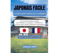 Japonais Facile: 30 Jours pour Parler avec Confiance: Programme Bilingue Complet avec Dialogues, Grammaire, Vocabulaire et Exercices pour Adultes Débutants Francophones