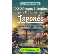 Japonés para Principiantes A1: 100 Diálogos Bilingües de la Vida Real: Aprende frases útiles con traducción al español, vocabulario y ejercicios para principiantes y adultos