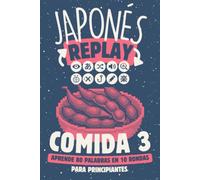 Japonés Replay Comida 3: Aprende 80 Palabras en 10 Rondas para Principiantes