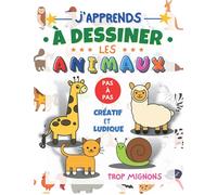 J'apprends à dessiner les animaux pas à pas: livre pour apprendre à reproduire étape par étape des dessins d'animaux trop mignons pour enfants et ... en couleur | cadeau original fille et garçon