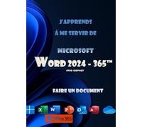 J'apprends à me servir de Word 2024: Faire un document avec Word