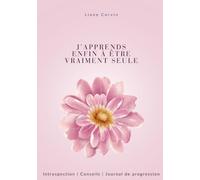 J'apprends enfin à être vraiment seule: Un carnet d'introspection pour sortir de la dépendance affective
