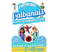 J'apprends l’albanais : Cahier d'activités bilingue pour enfants de 7 à 10 ans: Plus de 130 exercices et jeux, 10 histoires illustrées