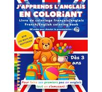 J'apprends l'anglais en coloriant, livre de coloriage français/anglais: pour faire ses premiers pas en anglais tout en s'amusant ! N°3 Les mots du quotidien