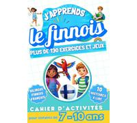 J'apprends le finnois : Cahier d'activités bilingue pour enfants de 7 à 10 ans: Plus de 130 exercices et jeux, 10 histoires illustrées