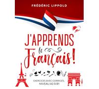 J'apprends le français ! - Exercices avec corrigés, niveaux A2 à B1