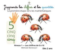 J'apprends les chiffres et les quantités: La première étape vers les mathématiques - Niveau 1 Les chiffres de 0 à 10 - La méthode Montessori dès 2 ans (Mes premiers apprentissages Montessori)