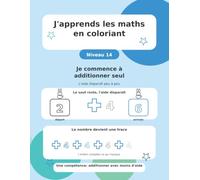 J'apprends les maths en coloriant: Niveau 14 - Je commence à additionner seul