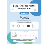 J'apprends les maths en coloriant: Niveau 16 - Je trouve le résultat