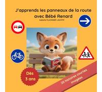 J'apprends les panneaux de la route avec Bébé Renard: "Sécurité routière pour enfants : 20 petites histoires éducatives pour apprendre le code de la route en s'amusant" (Le Monde des Bébés animaux)