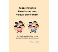 J'apprends mes émotions et mes valeurs en coloriant: Livre de coloriage éducatif pour enfants - émotions, bienveillance et confiance en soi.